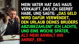 Mein Vater hat das Haus verkauft, das ich geerbt hatte, und gesagt: „Das Geld wird genutzt, um den.