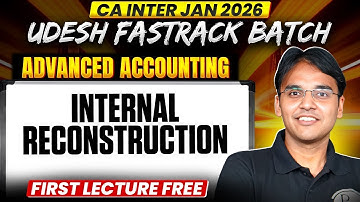 CA Inter Advanced Accounting: Internal Reconstruction | Udesh Fastrack Jan 26 Batch | CA Nitin Goel