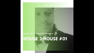 HOUSE 2 HOUSE #01 MIXED BY DJ RICARDO BRANCO