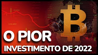 BITCOIN FOI O PIOR INVESTIMENTO DE 2022 ...