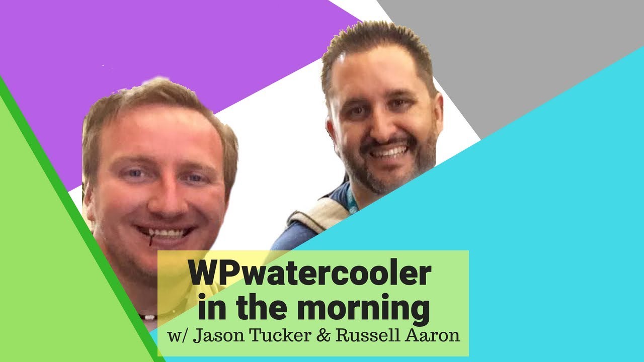 EP276 - WPwatercooler in the morning w/ Jason Tucker & Russell Aaron - WPwatercooler