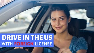 How to drive in the US with foreign country driver's license