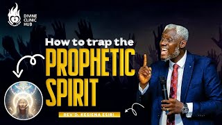THE SECRET OF TRAPPING THE PROPHETIC SPIRIT || REV'D KESIENA ESIRI.