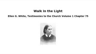 1T075 Walk in the Light - Ellen G. White, Testimonies Volume 1 Chapter 75