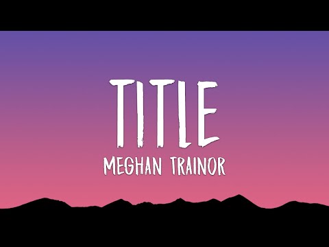 Meghan Trainor - Title (Lyrics)