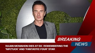 Julian McMahon Dies at 56 | Remembering the ‘Nip/Tuck’ and ‘Fantastic Four’ Star
