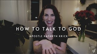 How to Talk to God | Apostle Kathryn Krick