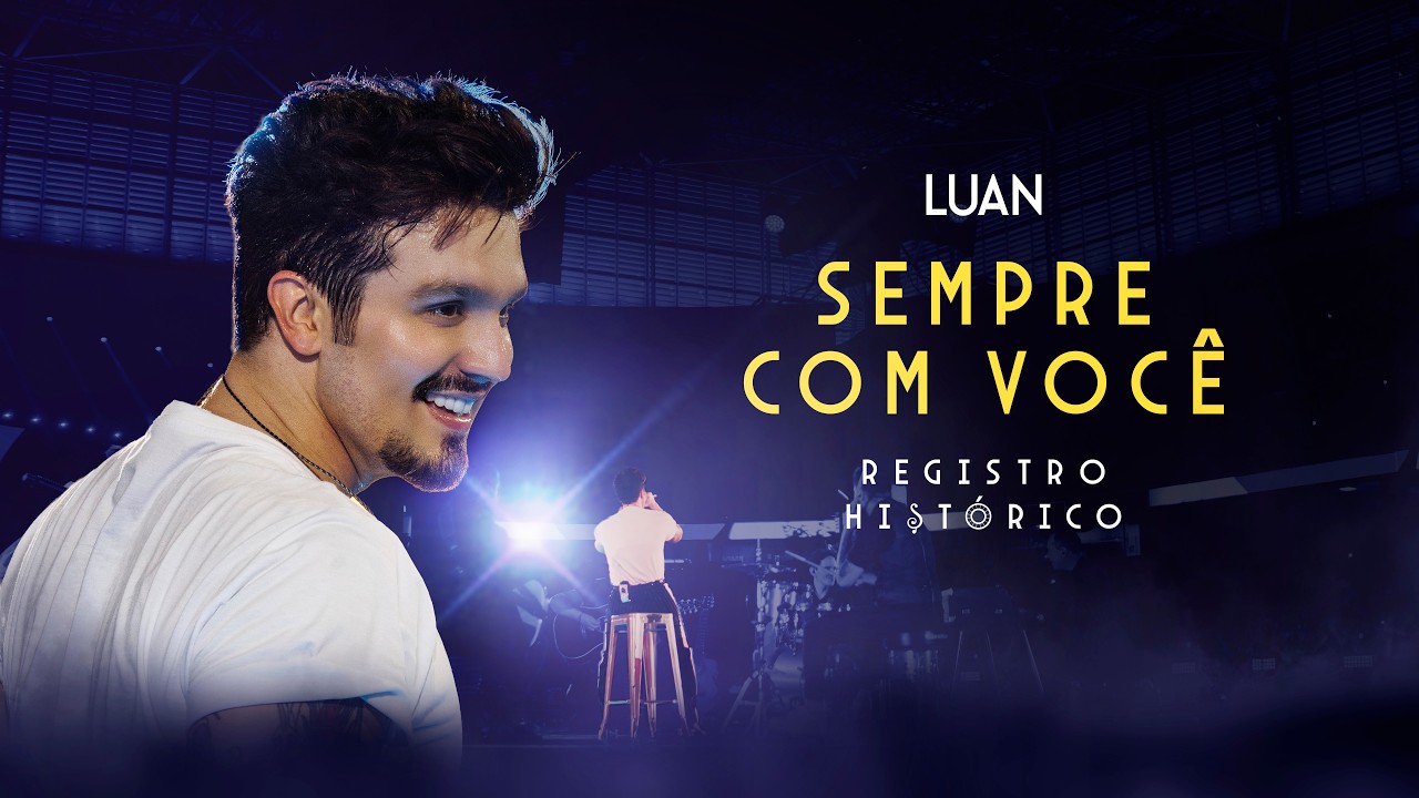 Luan Santana - SEMPRE COM VOCÊ (Registro Histórico)