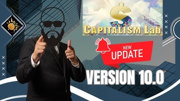 Capitalism Lab Update 10.0-MAJOR UPDATE!