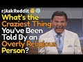 Craziest things said by overly religious people (r/AskReddit Top Posts | Reddit Bites)