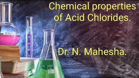 Properties of Acid Chlorides.
