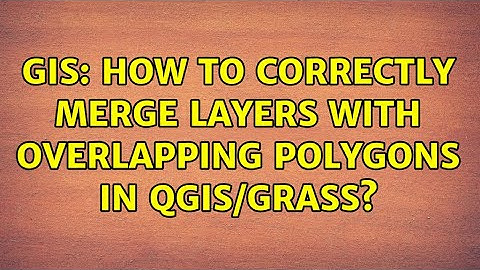 GIS: How to correctly merge layers with overlapping polygons in QGIS/GRASS?