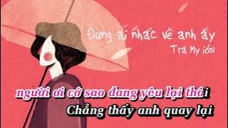 Đừng Ai Nhắc Về Anh Ấy - Trà My Idol「KARAOKE」