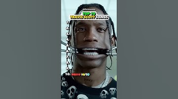 Travis Scotts TOP 10 Songs?