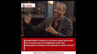 UNLOCKING GENERATIONAL WEALTH: RYAN LESILE’S JOURNEY WITH “SUPERPHONE” & HIS WEALTHPLAN VENTURE