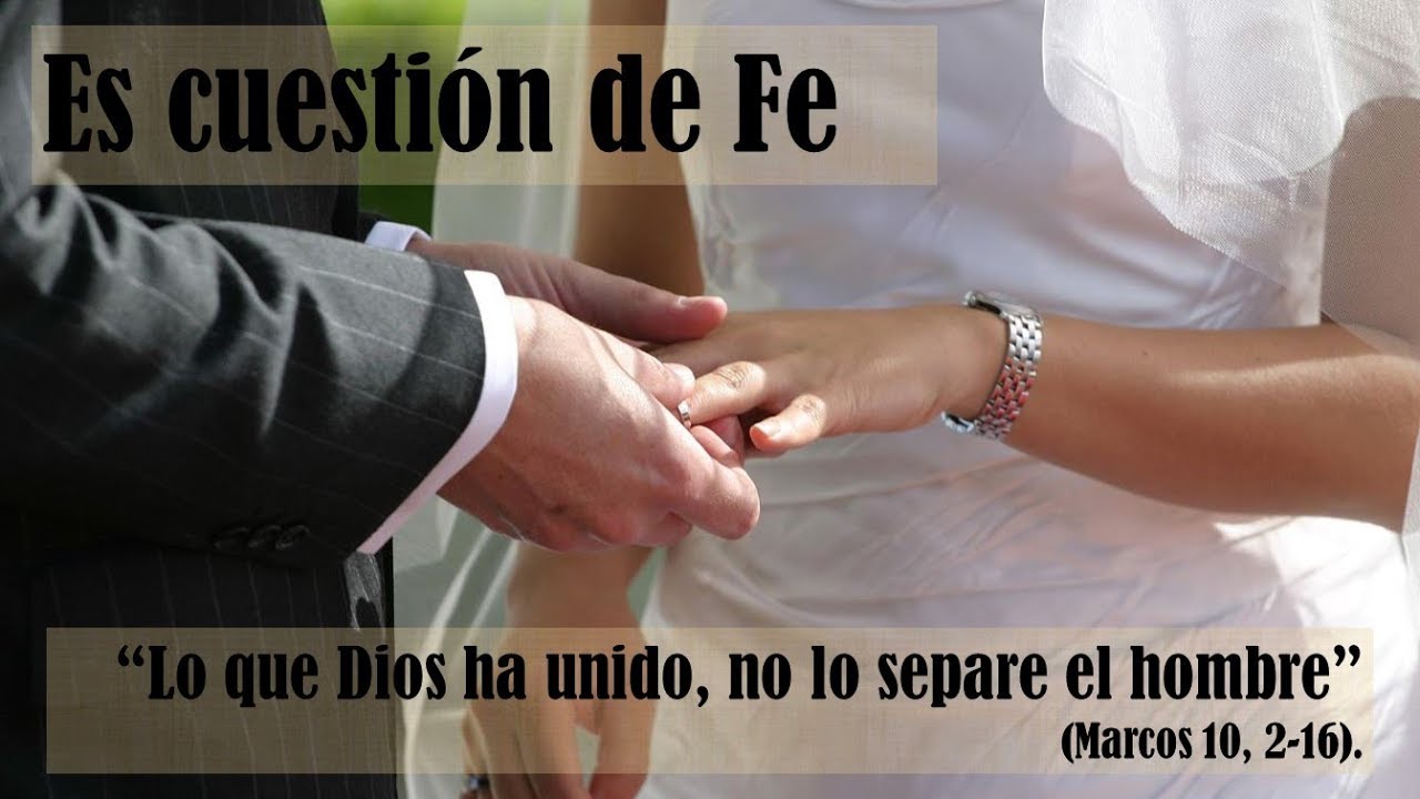 "Lo que Dios ha unido, no lo separe el hombre" (Marcos 10, 216) YouTube