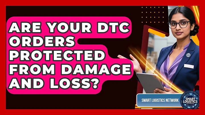 Are Your DTC Orders Protected From Damage And Loss? - Smart Logistics Network