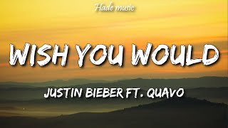 Justin Bieber - Wish You Would (Lyrics) Ft. Quavo | #19 song