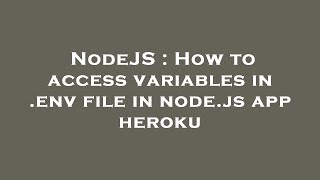 NodeJS : How to access variables in .env file in node.js app heroku