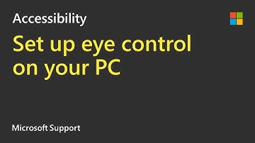 How to set up eye control in Windows 10 | Microsoft