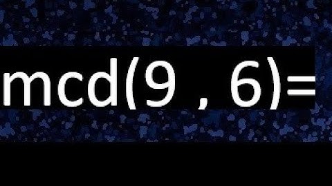 mcd 9 y 6 , maximo comun divisor , como se halla , ejemplos