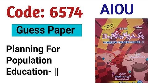 Code: 6574 | Guess Paper| Planning For Population Education-2 || AIOU