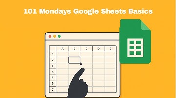 101 Mondays   Google Sheets Basics