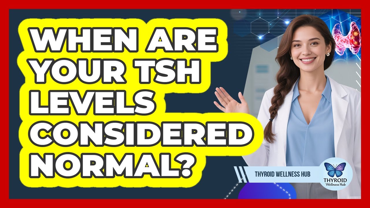 When Are Your TSH Levels Considered Normal?