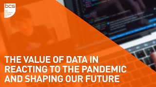 The value of data in reacting to the pandemic & shaping our future |BCS Data Management SG & DAMA UK