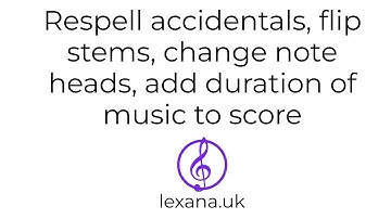 SIBELIUS: respell accidentals, flip stems, change note heads, add duration of music to score