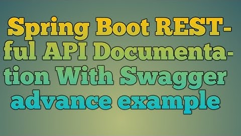 117.Spring Boot RESTful API Documentation With Swagger advance Example