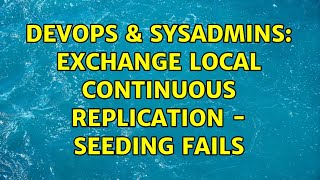 Celebrity DevOps & SysAdmins: Exchange Local Continuous Replication - Seeding Fails Net Worth