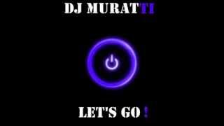 DJ MuRaTTi - Let's Go 2013 Resimi