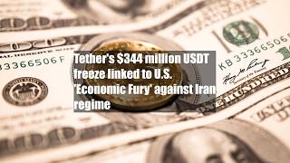 Tether's $344 million USDT freeze linked to U.S. 'Economic Fury' against Iran regime