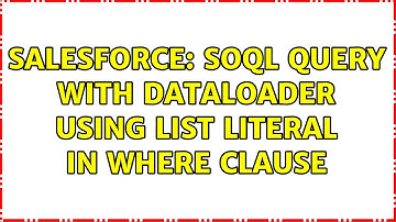 Salesforce: SOQL query with Dataloader using List Literal in WHERE Clause (2 Solutions!!)