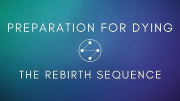 Preparation for Dying - The Rebirth Sequence