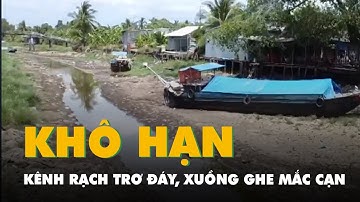 Cận cảnh khô hạn ở Cà Mau, kênh rạch trơ đáy, xuồng ghe mắc cạn