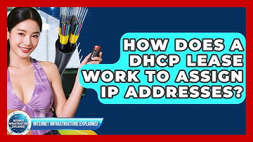 How Does A DHCP Lease Work To Assign IP Addresses? - Internet Infrastructure Explained