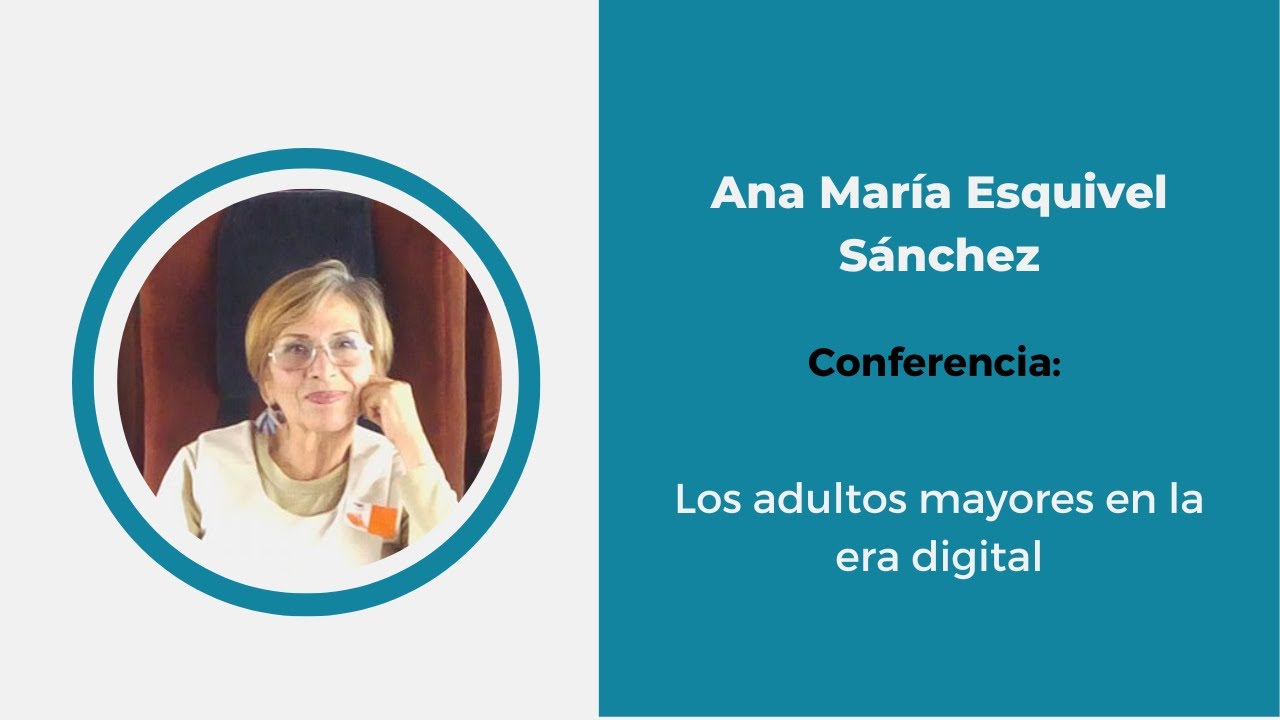 PSG Educación.  Adultos mayores en la era digital. Ana María Esquivel Sánchez