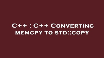 C++ : C++ Converting memcpy to std::copy