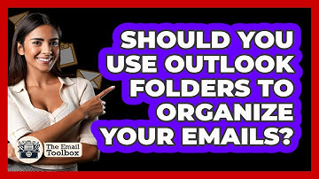Should You Use Outlook Folders To Organize Your Emails? - TheEmailToolbox.com