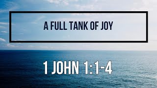 1 John 1:1-4 A Full Tank of Joy Net Worth