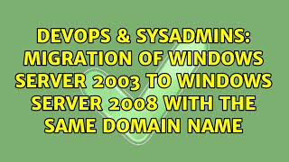 Migration of Windows Server 2003 to Windows Server 2008 with the same domain name