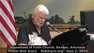Pastor Bob Joyce - Music - June 7, 2026 - Household of Faith Church, Benton, Arkansas, BobJoyce.org