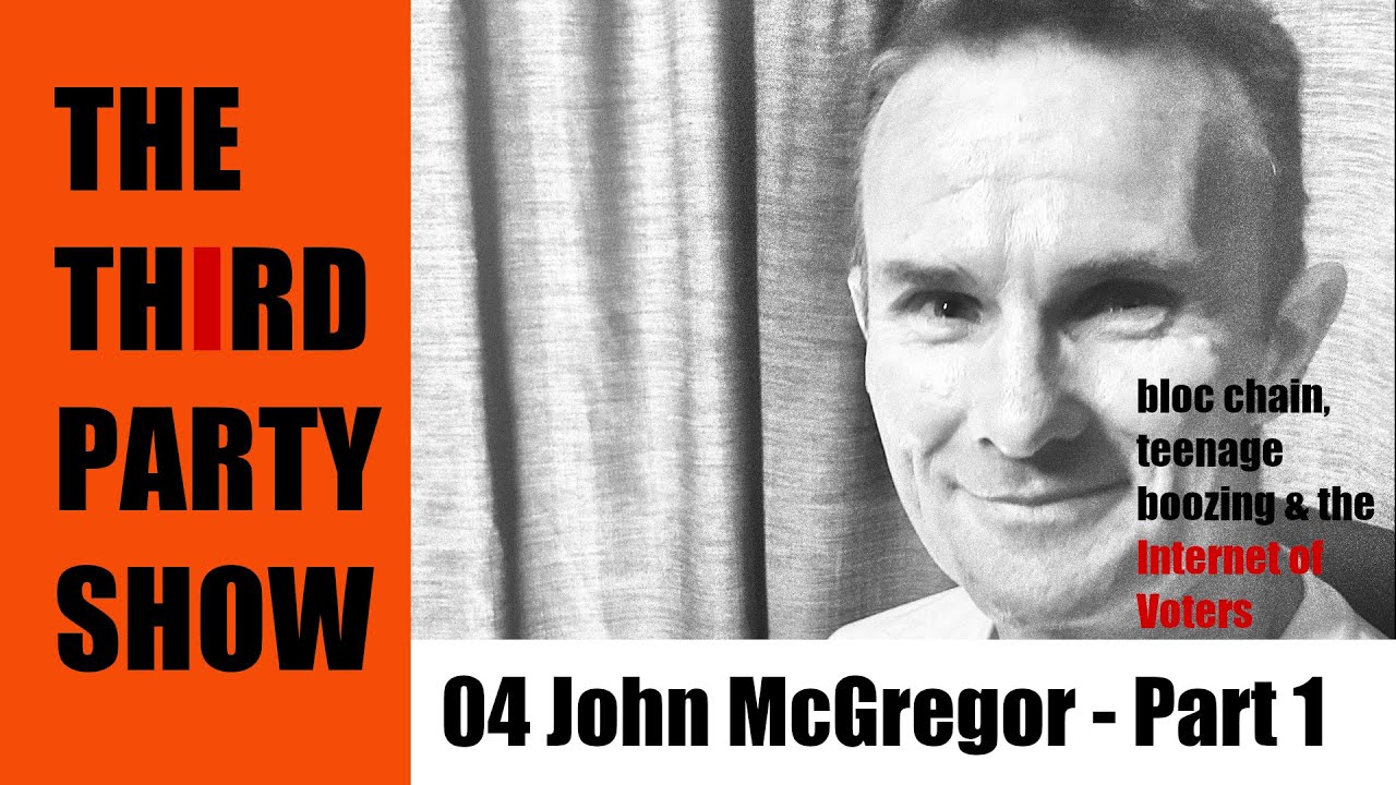 John McGregor Part 1 Blockchain and Teenage boozing Third Party