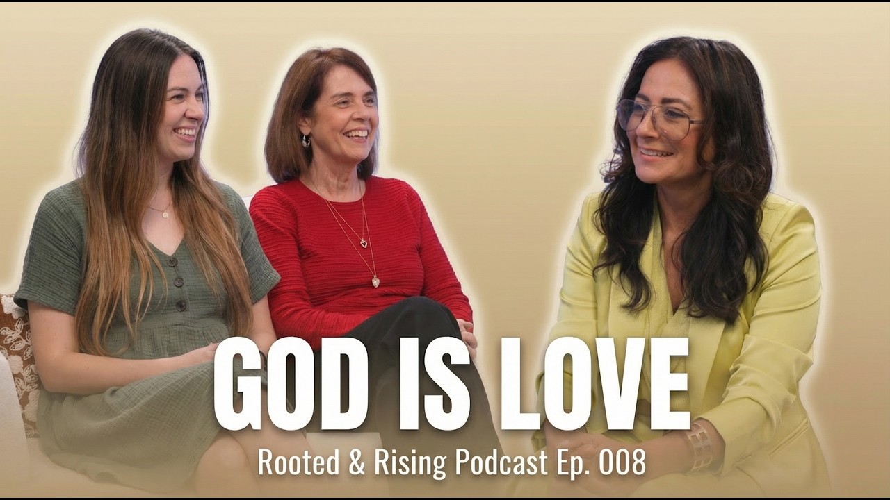 God is Love | Rooted & Rising Podcast