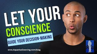 Let Your Conscience Guide Your Decision-Making