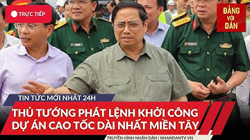 Tin tức mới nhất: Thủ tướng dự Lễ khởi công cao tốc Châu Đốc - Cần Thơ – Sóc Trăng giai đoạn 1