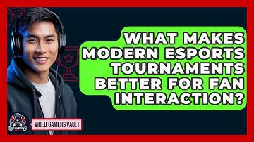What Makes Modern eSports Tournaments Better For Fan Interaction? - Video Gamers Vault