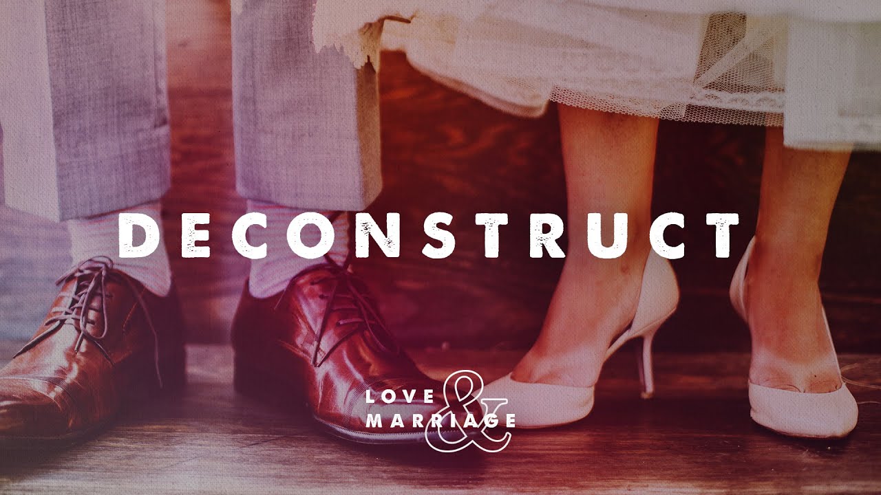 Deconstruct (Love & Marriage) // Nelita Crawford